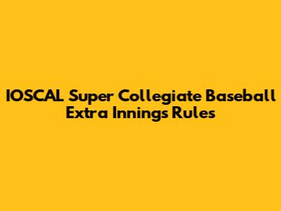 IOSCAL Super Collegiate Baseball Extra Innings Rules