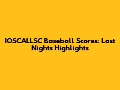 IOSCALLSC Baseball Scores: Last Night's Highlights