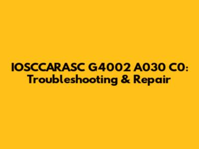 IOSCCARASC G4002 A030 C0: Troubleshooting & Repair