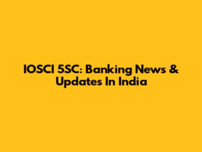 IOSCI 5SC: Banking News & Updates In India