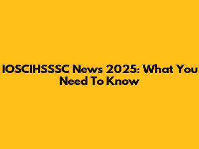 IOSCIHSSSC News 2025: What You Need To Know