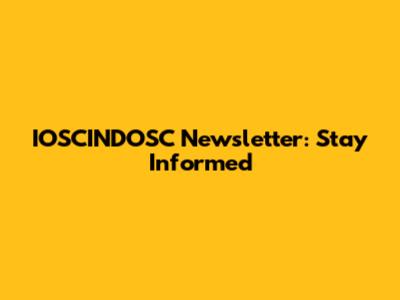 IOSCINDOSC Newsletter: Stay Informed
