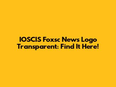 IOSCIS Foxsc News Logo Transparent: Find It Here!