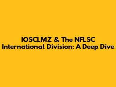 IOSCLMZ & The NFLSC International Division: A Deep Dive