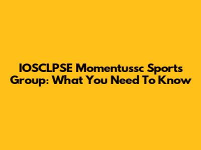 IOSCLPSE Momentussc Sports Group: What You Need To Know