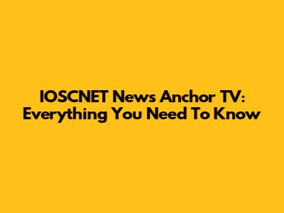 IOSCNET News Anchor TV: Everything You Need To Know