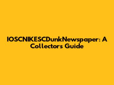 IOSCNIKESCDunkNewspaper: A Collector's Guide