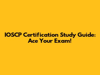 IOSCP Certification Study Guide: Ace Your Exam!
