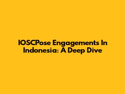 IOSCPose Engagements In Indonesia: A Deep Dive