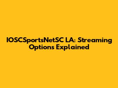 IOSCSportsNetSC LA: Streaming Options Explained