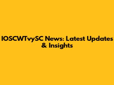 IOSCWTvySC News: Latest Updates & Insights