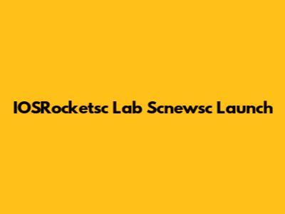 IOSRocketsc Lab Scnewsc Launch
