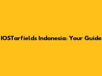 IOSTarfields Indonesia: Your Guide