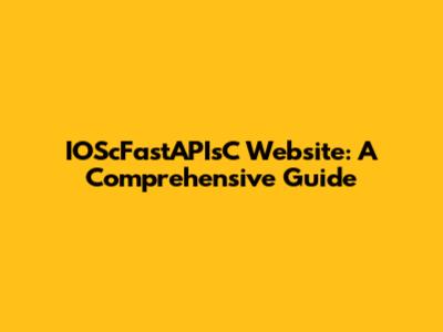 IOScFastAPIsC Website: A Comprehensive Guide