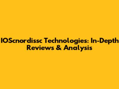 IOScnordissc Technologies: In-Depth Reviews & Analysis