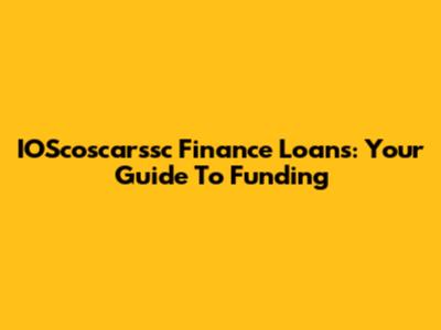 IOScoscarssc Finance Loans: Your Guide To Funding