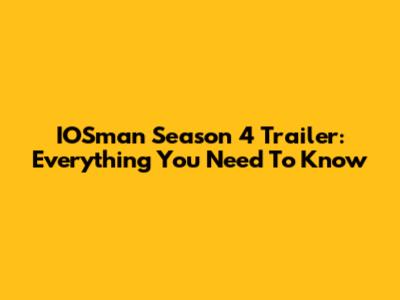IOSman Season 4 Trailer: Everything You Need To Know