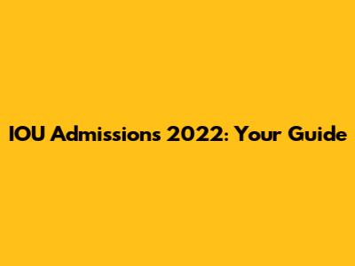 IOU Admissions 2022: Your Guide