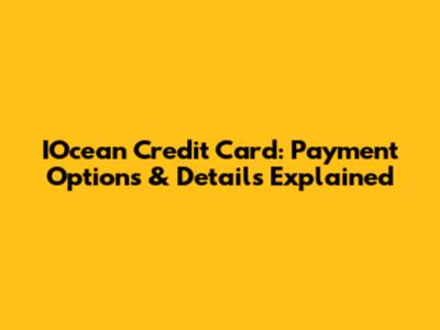 IOcean Credit Card: Payment Options & Details Explained