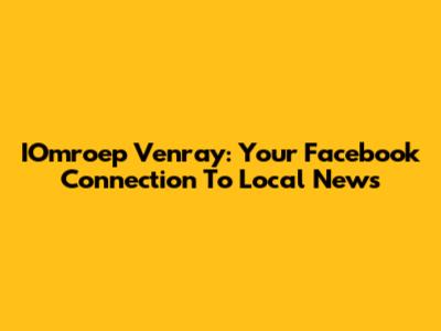 IOmroep Venray: Your Facebook Connection To Local News