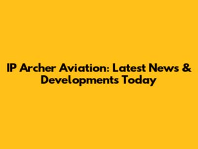 IP Archer Aviation: Latest News & Developments Today