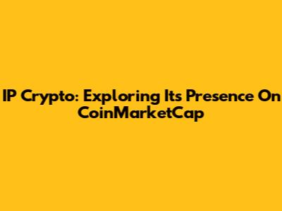 IP Crypto: Exploring Its Presence On CoinMarketCap