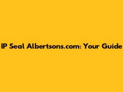 IP Seal Albertsons.com: Your Guide