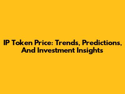 IP Token Price: Trends, Predictions, And Investment Insights
