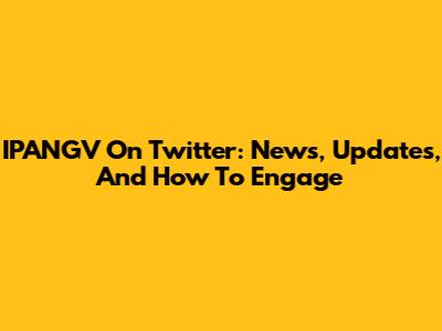IPANGV On Twitter: News, Updates, And How To Engage