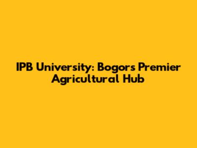IPB University: Bogor's Premier Agricultural Hub