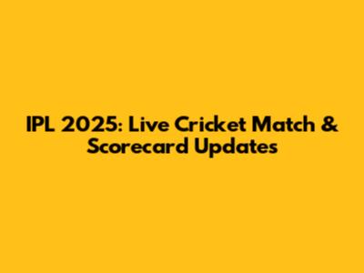 IPL 2025: Live Cricket Match & Scorecard Updates