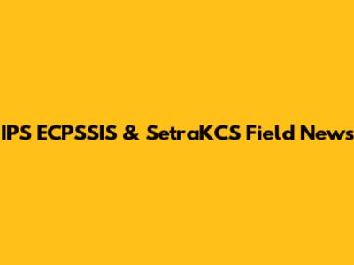 IPS ECPSSIS & SetraKCS Field News