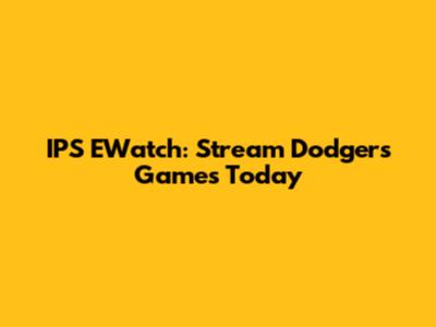 IPS EWatch: Stream Dodgers Games Today