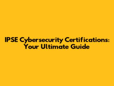 IPSE Cybersecurity Certifications: Your Ultimate Guide