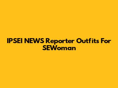 IPSEI NEWS Reporter Outfits For SEWoman