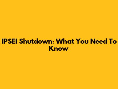IPSEI Shutdown: What You Need To Know
