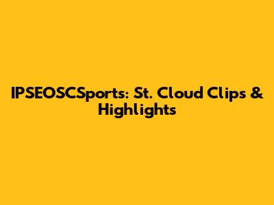 IPSEOSCSports: St. Cloud Clips & Highlights