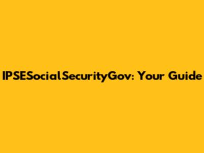 IPSESocialSecurityGov: Your Guide