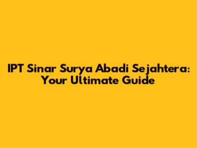 IPT Sinar Surya Abadi Sejahtera: Your Ultimate Guide