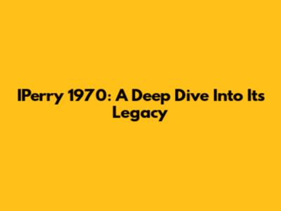 IPerry 1970: A Deep Dive Into Its Legacy