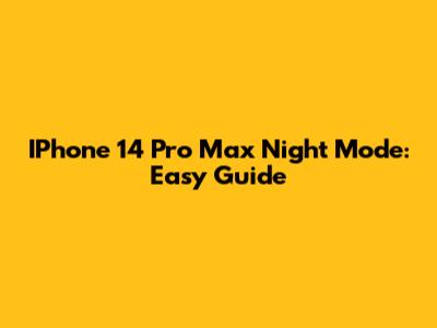 IPhone 14 Pro Max Night Mode: Easy Guide