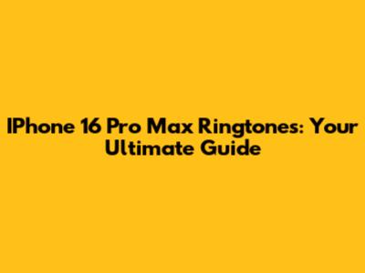 IPhone 16 Pro Max Ringtones: Your Ultimate Guide