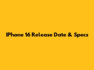 IPhone 16 Release Date & Specs