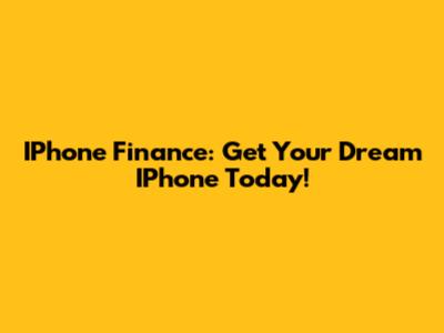 IPhone Finance: Get Your Dream IPhone Today!