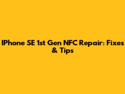 IPhone SE 1st Gen NFC Repair: Fixes & Tips