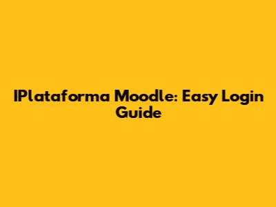 IPlataforma Moodle: Easy Login Guide