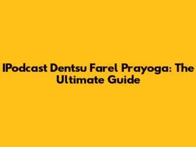 IPodcast Dentsu Farel Prayoga: The Ultimate Guide