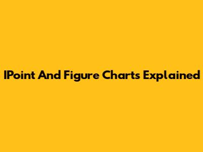 IPoint And Figure Charts Explained