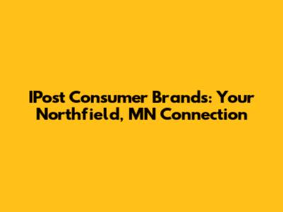 IPost Consumer Brands: Your Northfield, MN Connection