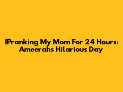 IPranking My Mom For 24 Hours: Ameerah's Hilarious Day
